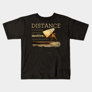 Distance is nothing | Pride and Prejudice book quote T-Shirt Kids T-Shirt